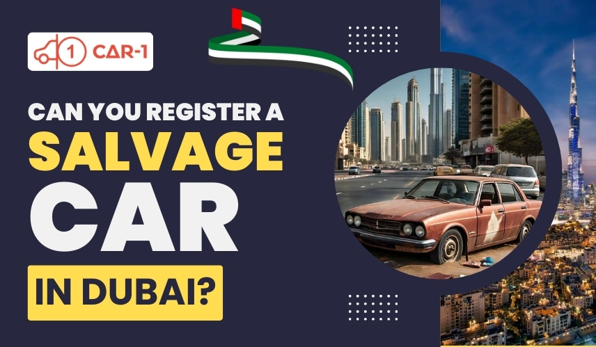 Can You Register a Salvage Car in Dubai?