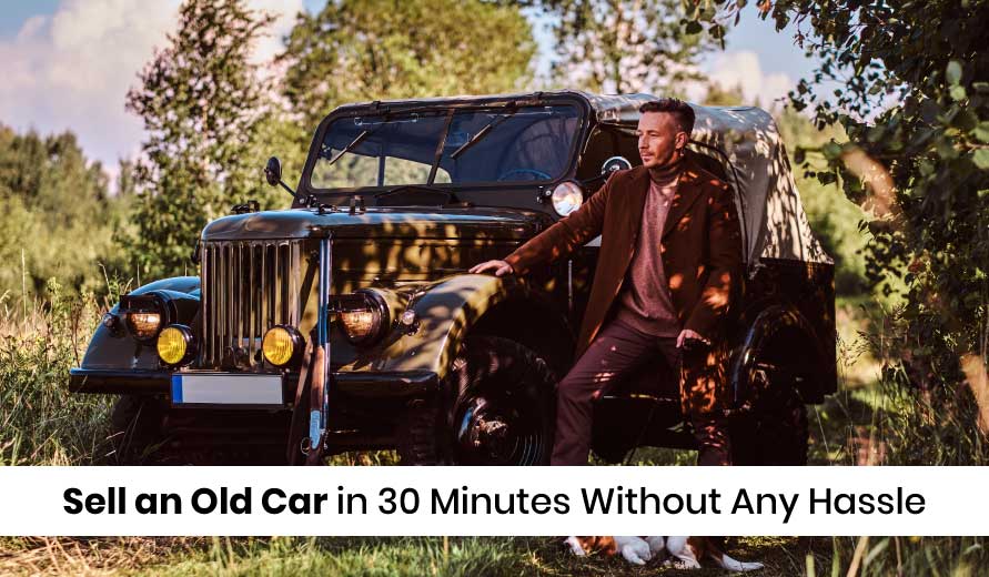 blogs/Sell-an-Old-Car-in-30-Minutes-Without-Any-Hassle