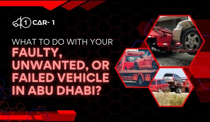 blogs/What-to-Do-With-Your-Faulty-Unwanted-or-Failed-Vehicle-in-Abu-Dhabi